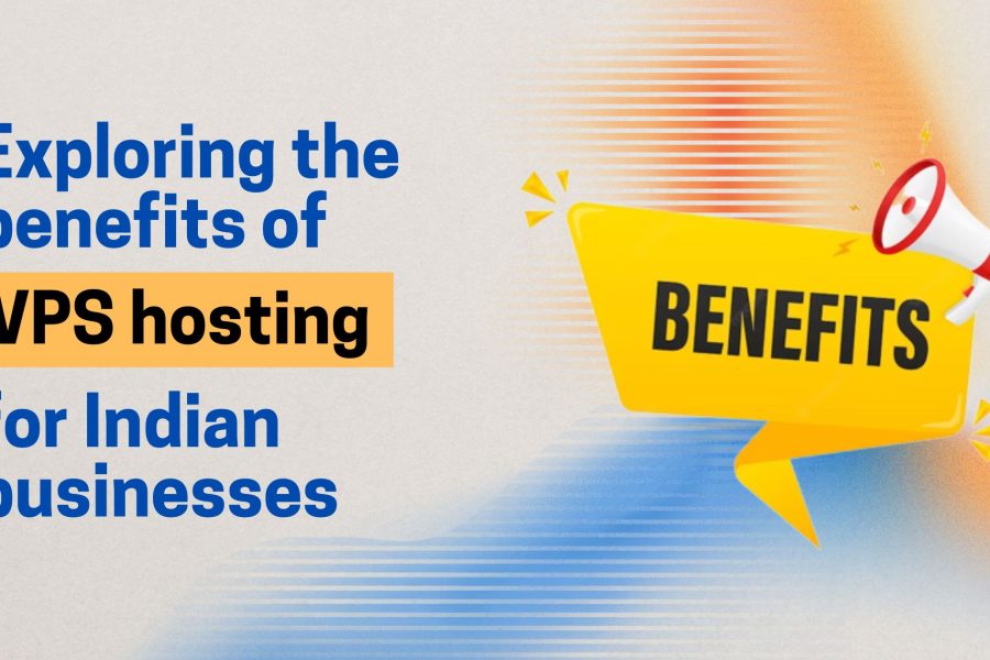 Exploring the benefits of VPS hosting for Indian businesses