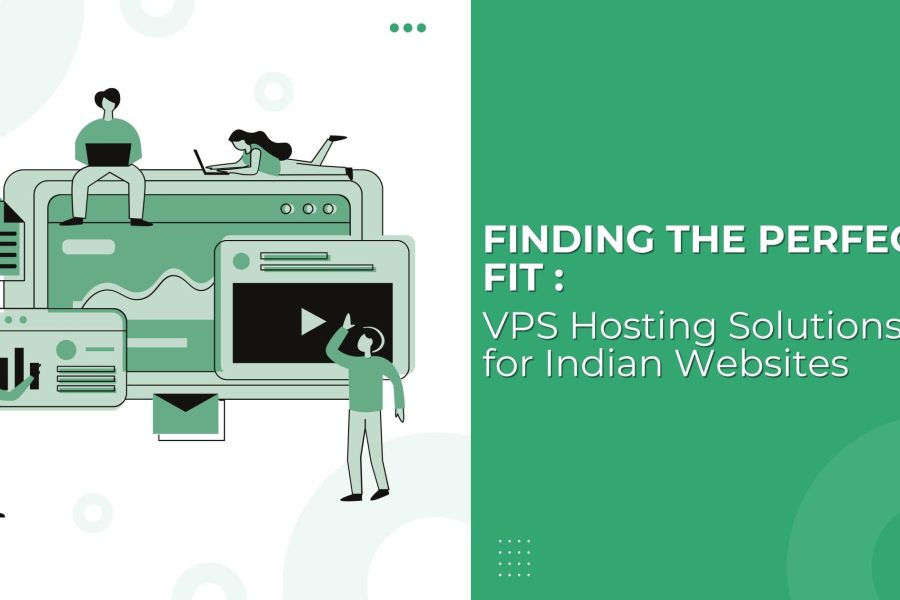Finding the Perfect Fit VPS Hosting Solutions for Indian Websites