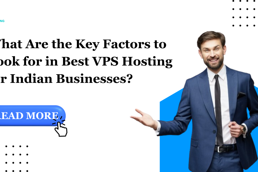 What Are the Key Factors to Look for in Best VPS Hosting for Indian Businesses