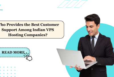 Who Provides the Best Customer Support Among Indian VPS Hosting Companies?